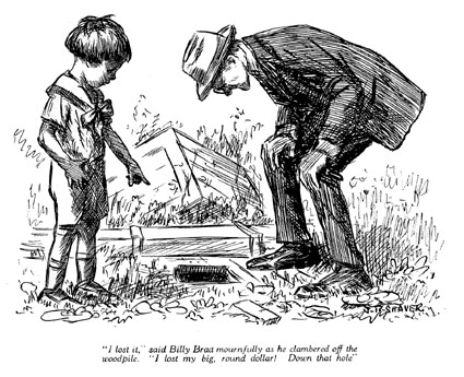 'I lost it,' said Billy Brad mournfully, as he clambered off the wood pile. 'I lost my big, round dollar. Down that hole.'