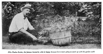 Ellis Parker Butler, the famous humorist, who is happy because he is never going to catch up with his garden work.