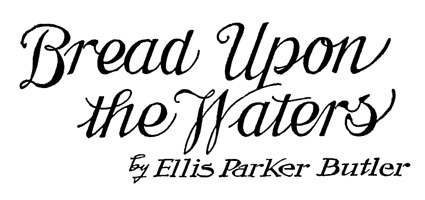 'Bread  Upon the Waters' by Ellis Parker Butler