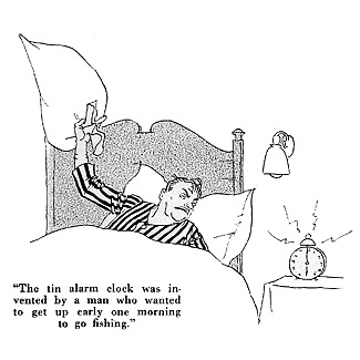 The tin alarm clock was invented by a man who wanted to get up early one morning to go fishing.