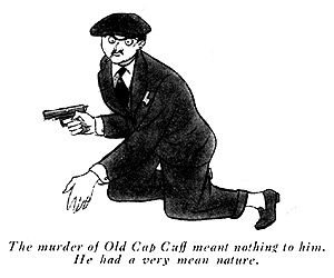 The murder of Old Cap Cuff meant nothing to him. He had a very mean nature.