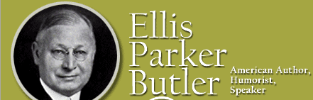 Welcome to www.EllisParkerButler.Info, the best place on the Internet to find information about the life and work of Ellis Parker Butler, American humorist and author.